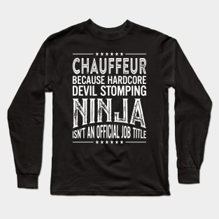 Chauffeur Because Hardcore Devil Stomping Ninja Isn't An Official Job Title Long Sleeve T-Shirt